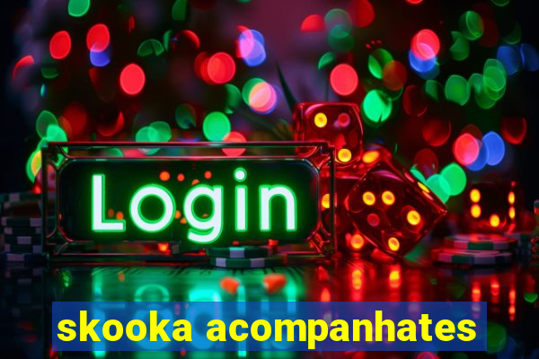 skooka acompanhates